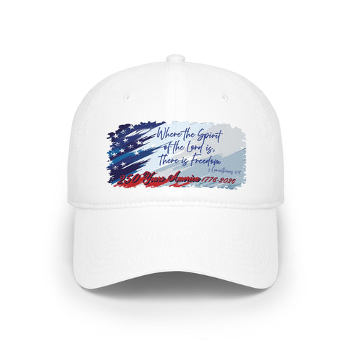 250 Years Freedom Hat- Low Profile Baseball Cap - Spirit of the Lord - Sacred Stylz