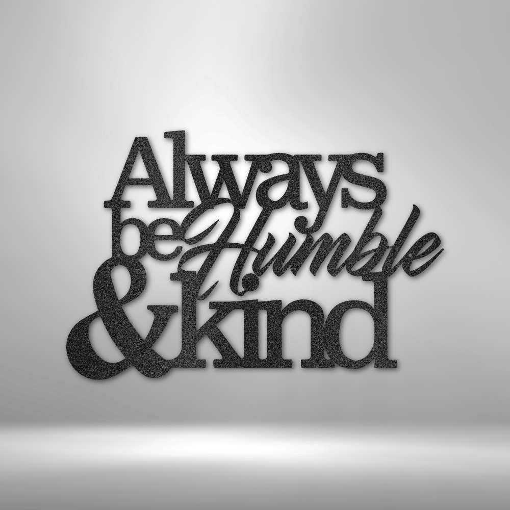 Always Be Humble & Kind Inspirational Steel Sign - Sacred Stylz