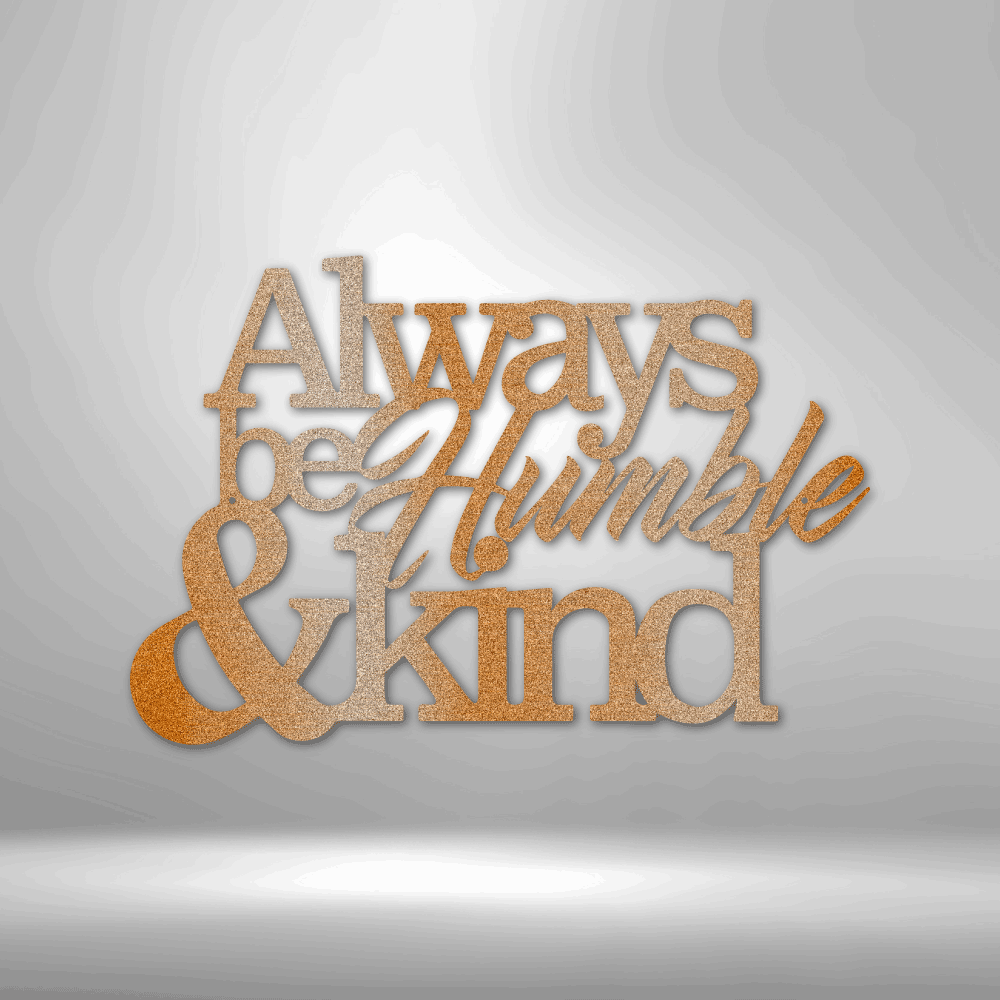 Always Be Humble & Kind Inspirational Steel Sign - Sacred Stylz