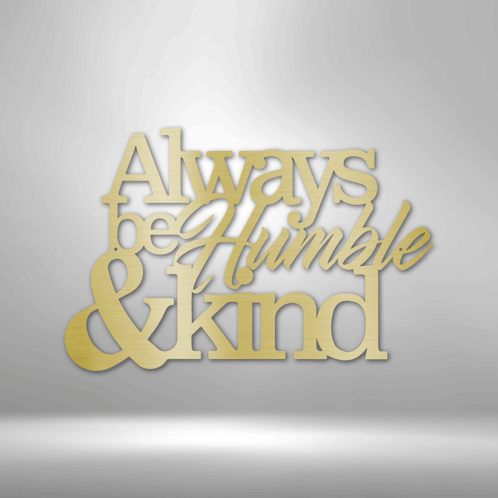 Always Be Humble & Kind Inspirational Steel Sign - Sacred Stylz