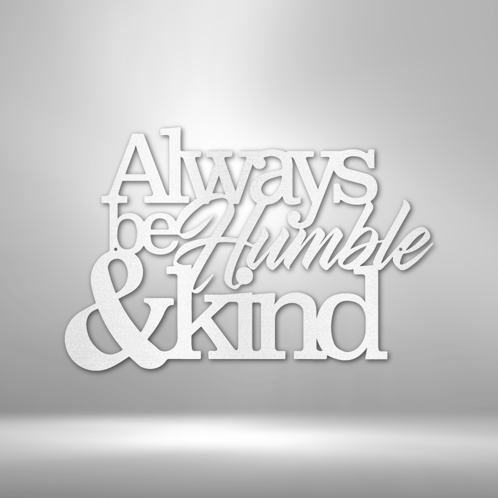 Always Be Humble & Kind Inspirational Steel Sign - Sacred Stylz