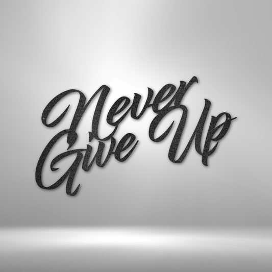 Never Give Up - Steel Sign - Sacred Stylz