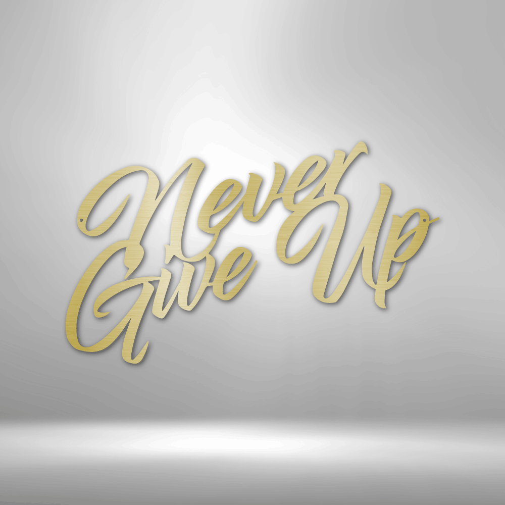 Never Give Up - Steel Sign - Sacred Stylz