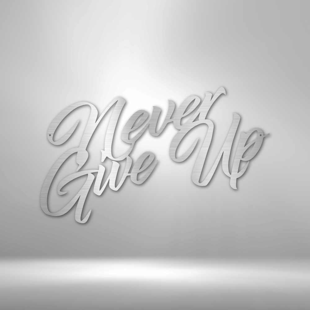 Never Give Up - Steel Sign - Sacred Stylz