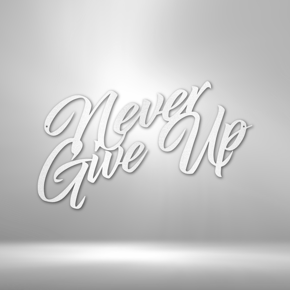 Never Give Up - Steel Sign - Sacred Stylz